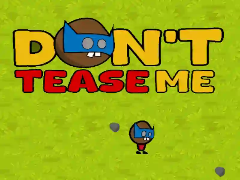खेल मुझे चिढ़ मत करो ऑनलाइन खेल मुझे चिढ़ मत करो ऑनलाइन